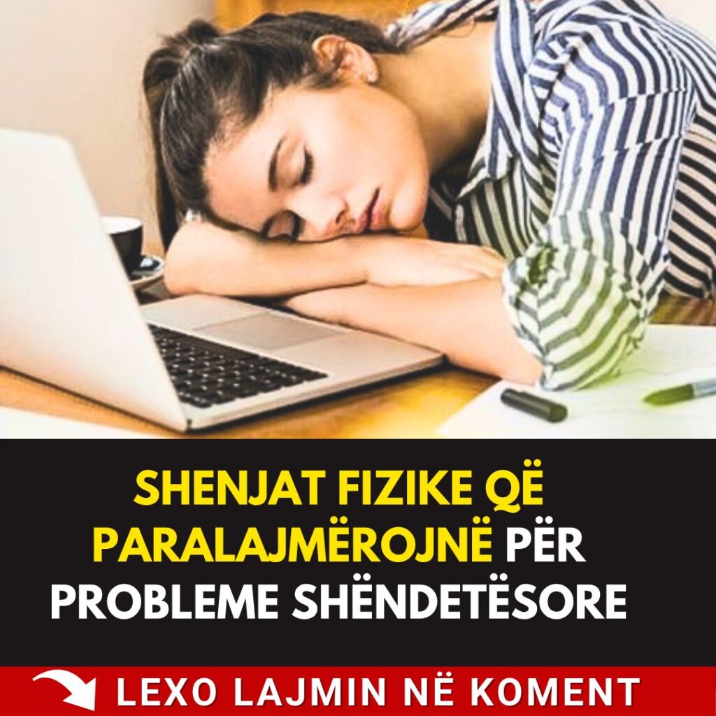 Shenjat fizike që paralajmërojnë për probleme shëndetësore
