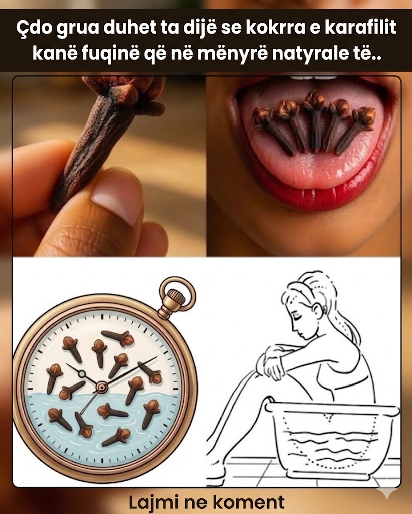 Çdo grua duhet ta dijë se kokrrat e karafilit kanë fuqinë që në mënyrë natyrale të..