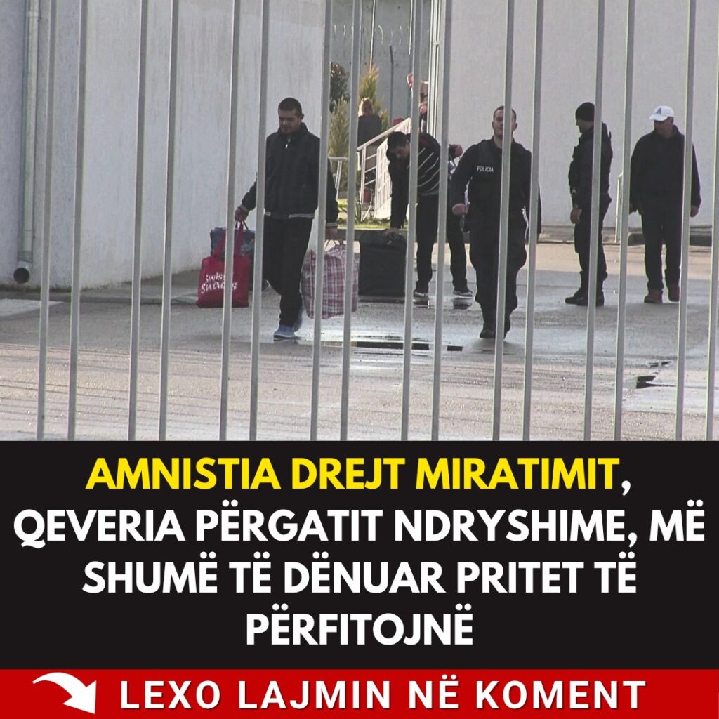 Amnistia drejt miratimit, qeveria përgatit ndryshime, më shumë të dënuar pritet të përfitojnë